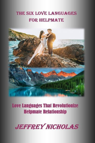 THE SIX LOVE LANGUAGES FOR HELPMATE: Love Languages That Revolutionize Helpmate Relationship