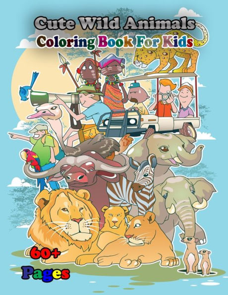 Cute Wild Animals Coloring Book for Kids: A cute animals book that kids love: books for kids ages 4-8