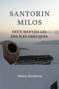 Title: Santorin - Milos. Deux merveilles des Îles Grecques, Author: Denis Roubien