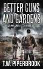 Better Guns and Gardens: 12 Post-Apocalyptic and Horror Tales