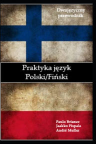 Title: Praktyka jezyk: Polski / Finski: dwujezyczny przewodnik, Author: Jaakko Pispala