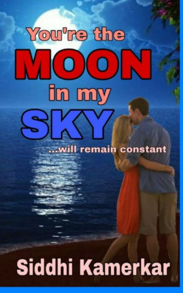You're the moon in my sky: Will remain constant