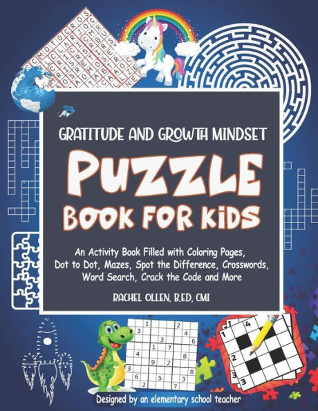 Gratitude and Growth Mindset Puzzle Book for Kids: An Activity Book Filled with Coloring Pages, Dot to Dot, Mazes, Spot the Difference, Crosswords, Word Search, Crack the Code and More