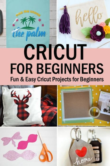 Cricut for Beginners: Fun & Easy Cricut Projects for Beginners by ...