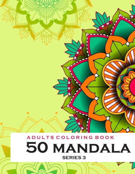 Adults Coloring Book 50 Mandala Series 3: Coloring Book For Adults : 50 Mandala Template