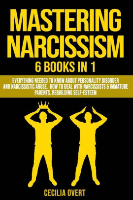 Mastering Narcissism: 6 Books in 1: Everything Needed to Know about ...