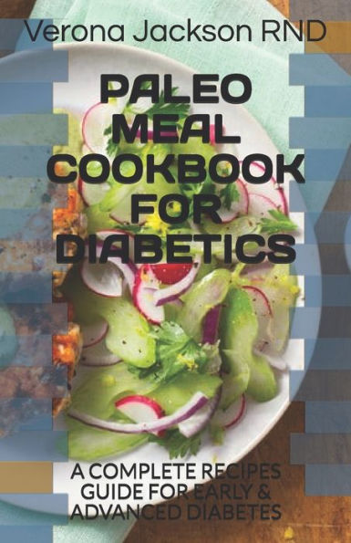 PALEO MEAL COOKBOOK FOR DIABETICS: A COMPLETE RECIPES GUIDE FOR EARLY & ADVANCED DIABETES