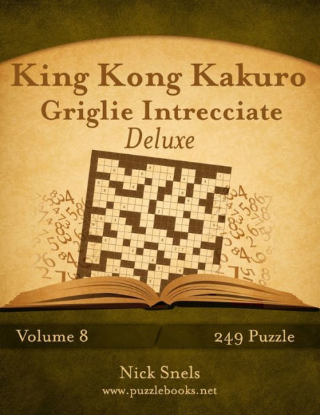 King Kong Kakuro Griglie Intrecciate Deluxe - Volume 8 - 249 Puzzle