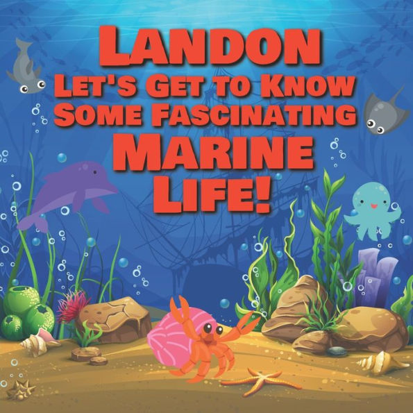 Landon Let's Get to Know Some Fascinating Marine Life!: Personalized Baby Books with Your Child's Name in the Story - Ocean Animals Books for Toddlers - Children's Books Ages 1-3
