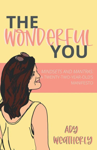 The Wonderful You: Mindsets and Mantras: A Twenty-Two-Year-Old's Manifesto