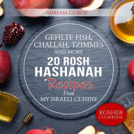 Title: Gefilte Fish, Challah, Tzimmes and More: 20 Rosh Hashanah Recipes From My Israeli Cuisine, Author: Lena Mintz