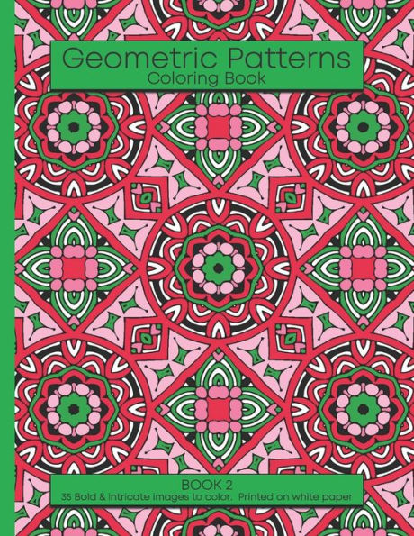 Geometric Patterns Coloring Book: 35 Bold & inticate images to color. Printed on white paper. Adult relaxation coloring book. Book 2 of 5