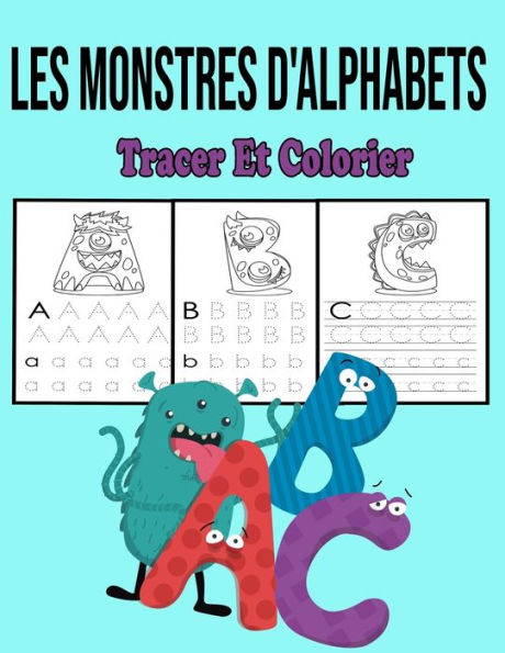 Les Monstres D'Alphabets: Tracer Et Colorier: Apprendre à tracer et à colorier, pour enfants âgés de 3 à 5 ans