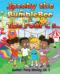 Title: Jacoby the BumbleBee and the Four C's: The Four C's, Author: Patty Mosley