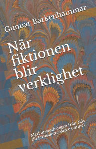 Title: När fiktionen blir verklighet: Med utvandringen från Nås till Jerusalem som exempel, Author: Gunnar H Barkenhammar
