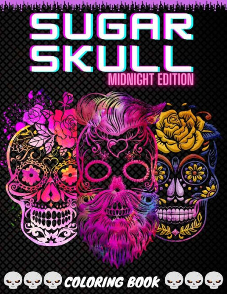 Sugar Skull Midnight Edition Coloring Book: Over 50 Stress Relieving Skull Design for Adults Fun and Relaxation Patterns