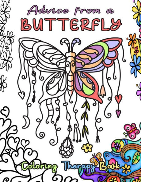 Advice from a Butterfly Coloring Therapy Book: Color away the stress with this beautifully illustrated coloring book. Inside you will find inspirational quotes and advice from butterflies.