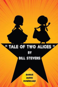 Title: A Tale of Two Alices, Author: Bill Stevens