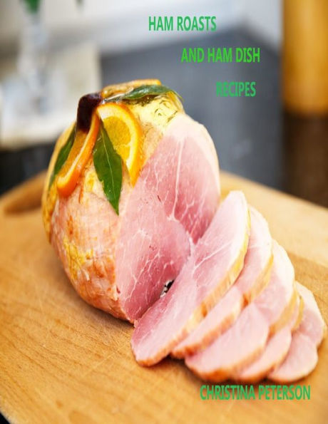 HAM ROASTS AND HAM DISH RECIPES: 24 different recipes, Framer's Breakdfast, Roasts, sliced, with Broccoli, Pie, Casseroles, and more