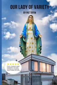 Title: Our Lady of Variety, Author: Pat Tiffin