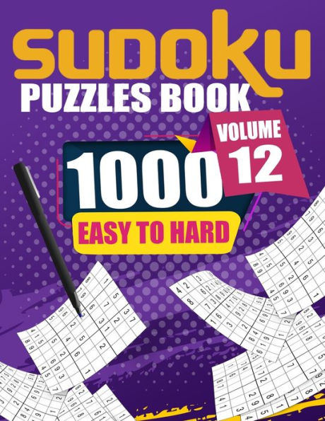 1000 Sudoku Puzzles Easy To Hard Volume 12: Fill In Puzzles Book 1000 Easy To Hard 9X9 Sudoku Logic Puzzles For Adults, Seniors And Sudoku lovers Fresh, fun, and easy-to-read