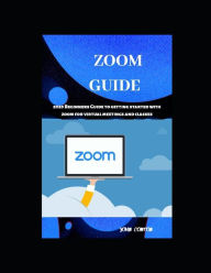 Title: Zoom: 2020 Beginners Guide To Getting Started With Zoom For Virtual Meetings And Classes, Author: JOHN CONTON