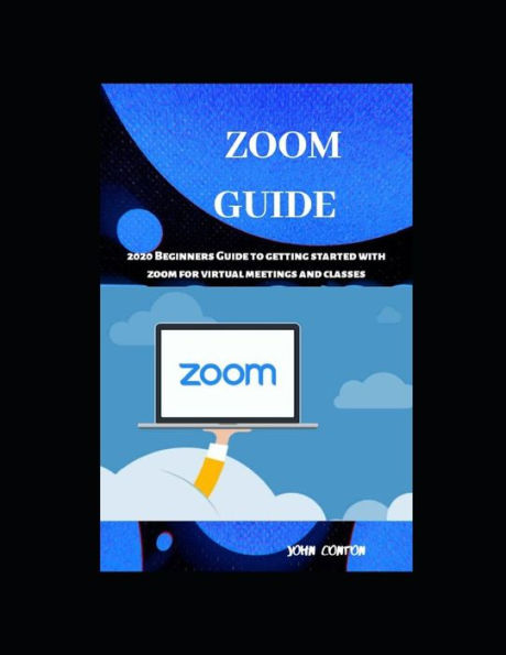 Zoom: 2020 Beginners Guide To Getting Started With Zoom For Virtual Meetings And Classes