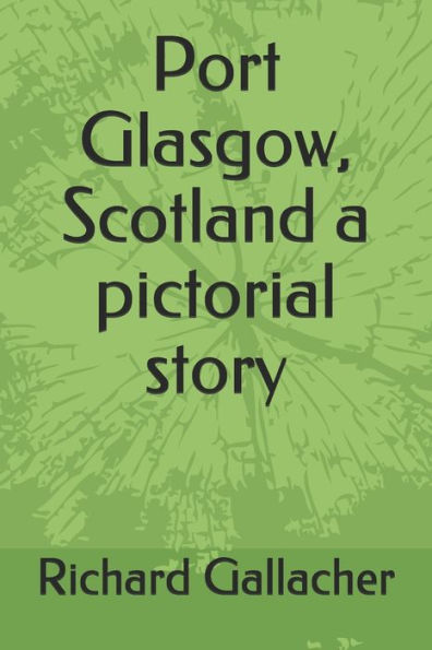 Port Glasgow, Scotland a pictorial story
