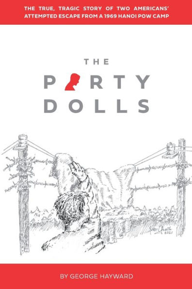 The Party Dolls: The True, Tragic Story of Two Americans' Attempted Escape from a 1969 Hanoi POW Camp