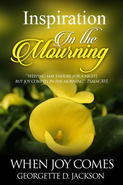 Inspiration In The Mourning: When Joy Comes by Georgette Jackson ...