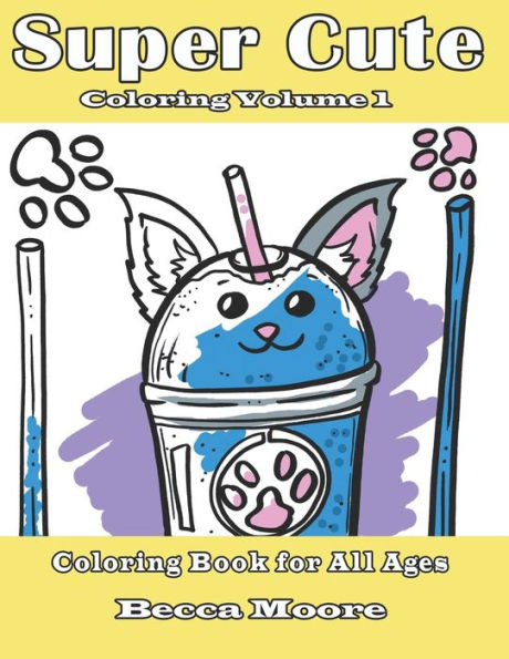 Super Cute Coloring Volume 1: Coloring Book for All Ages