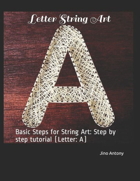 Letter String Art: Basic Steps for String Art: Step by step tutorial (Letter: A)