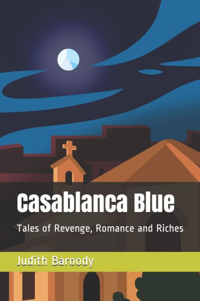 Casablanca Blue: Tales of Revenge, Romance and Riches