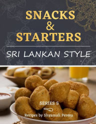 Title: Snacks & Starters: Sri Lankan Style, Author: Shyamali Perera