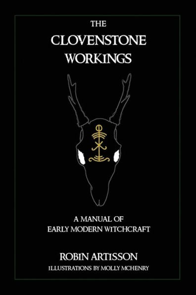 The Clovenstone Workings: A Manual of Early Modern Witchcraft