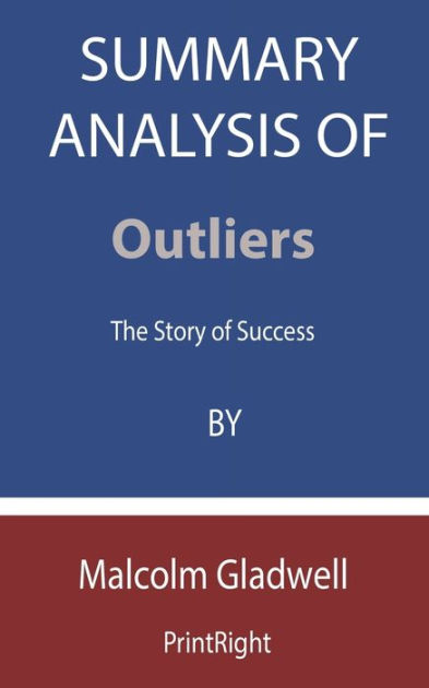 Summary Analysis Of Outliers: The Story of Success By Malcolm Gladwell ...