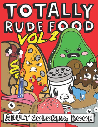 Download Totally Rude Food Adult Coloring Book Vol 2: A Stress ...