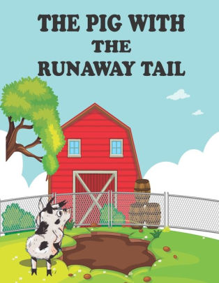 The Pig With The Runaway Tail Story For Kids By Michael Wills Paperback Barnes Noble