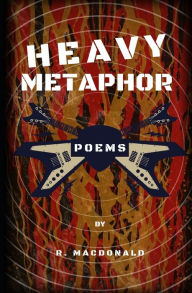 Title: Heavy Metaphor: Poems, Author: George MacDonald