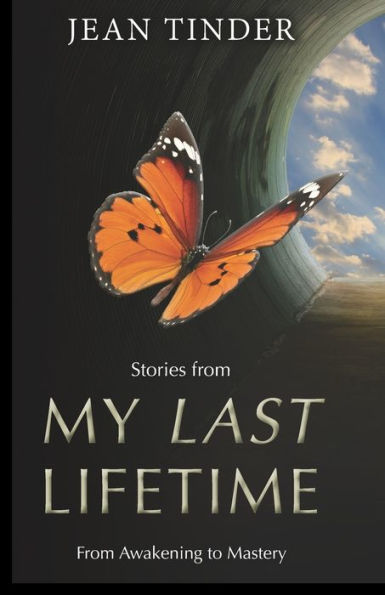 Stories from My Last Lifetime: From Awakening to Mastery