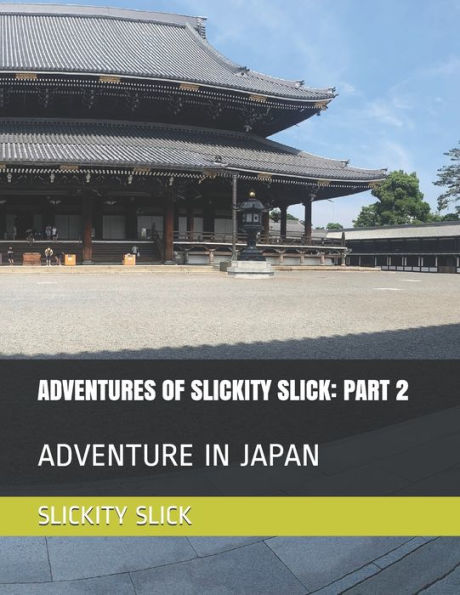 ADVENTURES OF SLICKITY SLICK: PART 2: ADVENTURE IN JAPAN