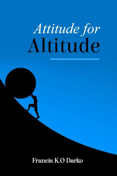 Attitude for Altitude: How to reach the top with the right attitude