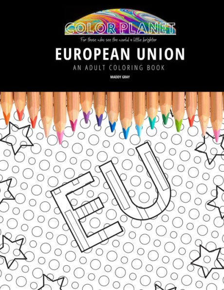 EUROPEAN UNION: AN ADULT COLORING BOOK: An Awesome Coloring Book For Adults