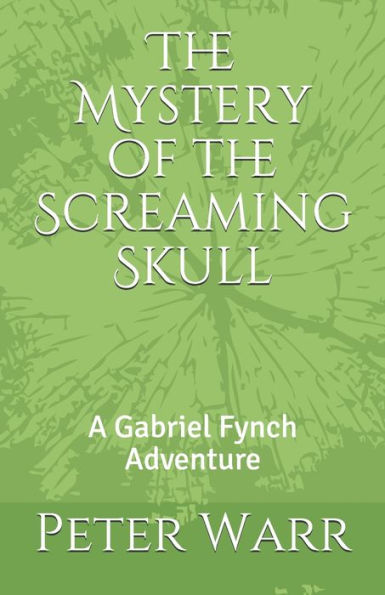 The Mystery of the Screaming Skull: A Gabriel Fynch Adventure