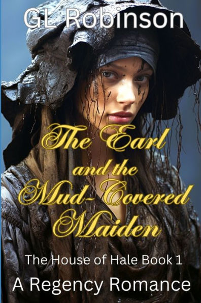 The Earl and the Mud-Covered Maiden: The House of Hale Book One