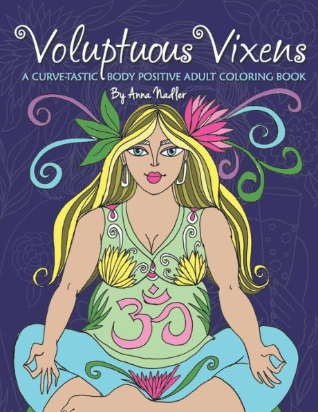 Voluptuous Vixens: A curve-tastic, body positive adult coloring book.