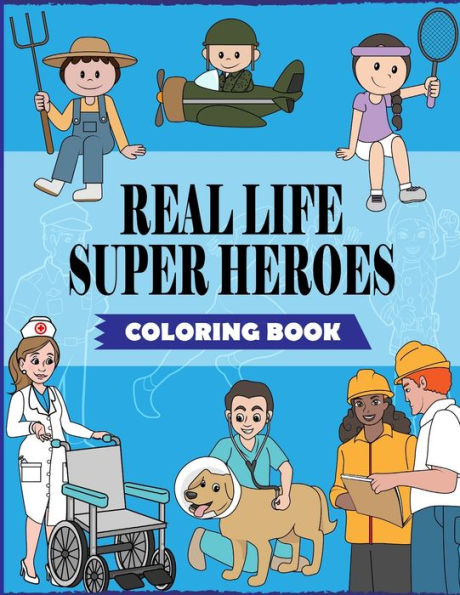 Real Life Super Heroes: An Inspirational Career Coloring Book For Kids To Motivate, Encourage & Build Confidence