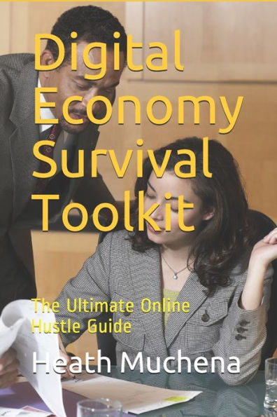 Digital Economy Survival Toolkit: The Ultimate Online Hustle Guide