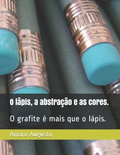 O lápis, a abstração e as cores.: O grafite é mais que o lápis.