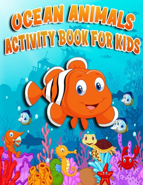 Ocean Animals Activity Book For Kids: Sea Animals Coloring, Dot to Dot, Mazes, and More Activity for all Kids Boys and girls, Preschool kids and Toddlers